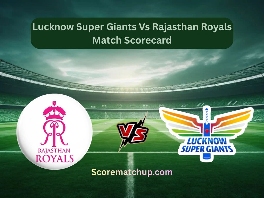Lucknow Super Giants Vs Rajasthan Royals Match Scorecard – Dominant RR Win by 40 Runs