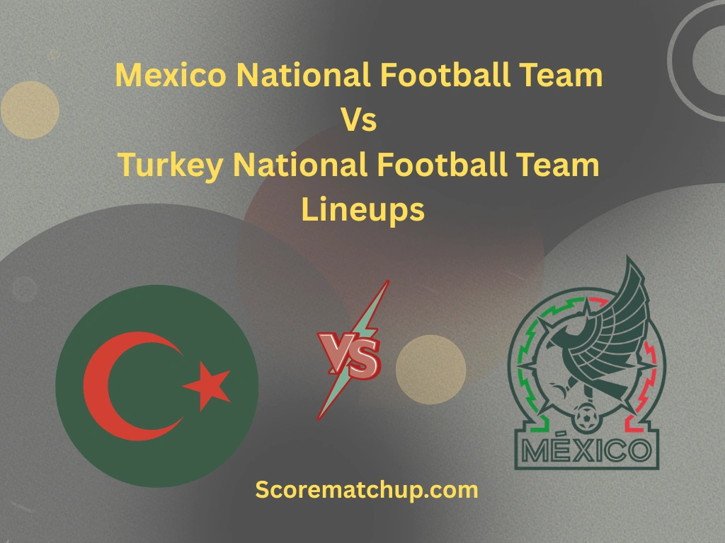 Mexico National Football Team Vs Turkey National Football Team Lineups: Gold Cup Warm-Up
