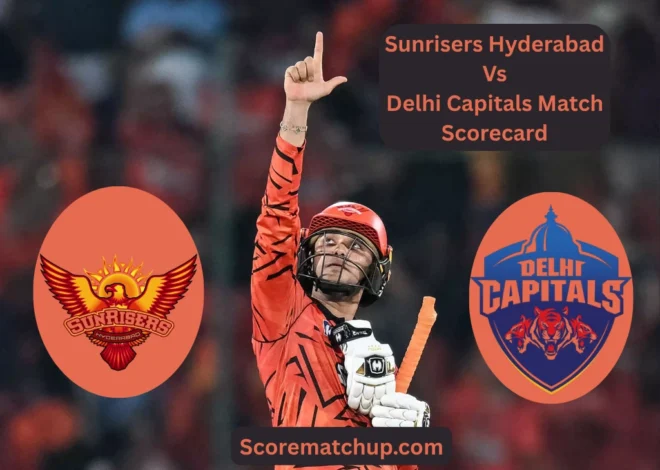 Sunrisers Hyderabad Vs Delhi Capitals Match Scorecard – Dominant Win for SRH