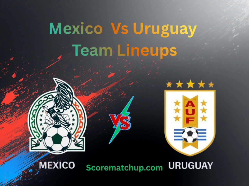 Mexico National Football Team Vs Uruguay National Football Team Lineups – Tactical Analysis