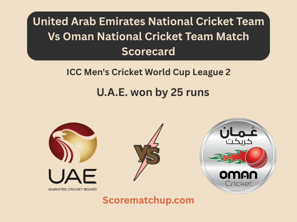United Arab Emirates National Cricket Team Vs Oman National Cricket Team Match Scorecard – Dominant UAE Win by 25 Runs